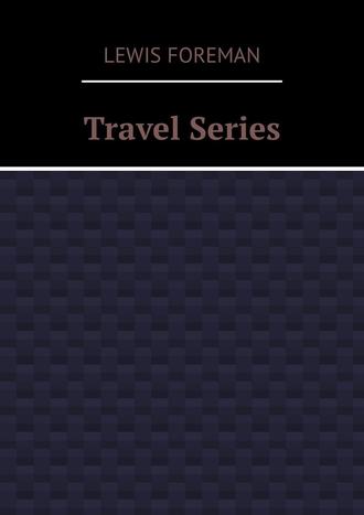 Lewis Foreman, Travel Series