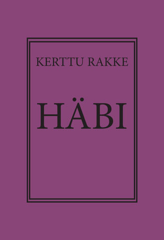 Kerttu Rakke, Häbi