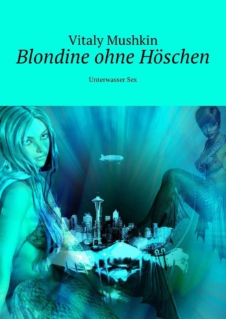 Vitaly Mushkin, Blondine ohne Höschen. Unterwasser Sex