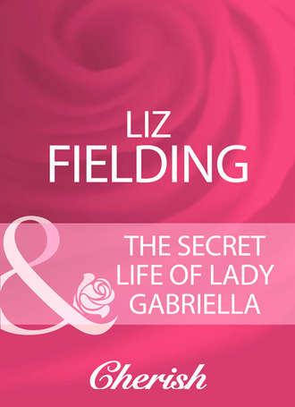 Liz Fielding, The Secret Life Of Lady Gabriella