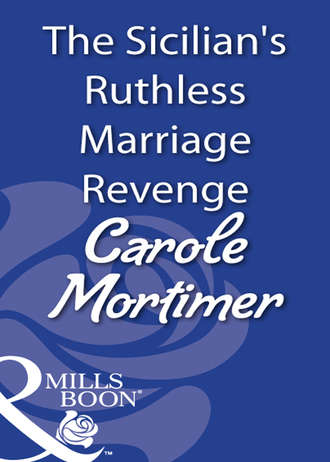 Carole Mortimer, The Sicilian's Ruthless Marriage Revenge