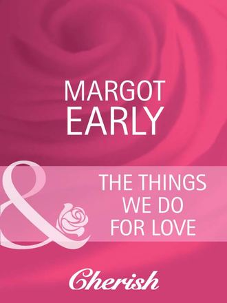 Margot Early, The Things We Do For Love