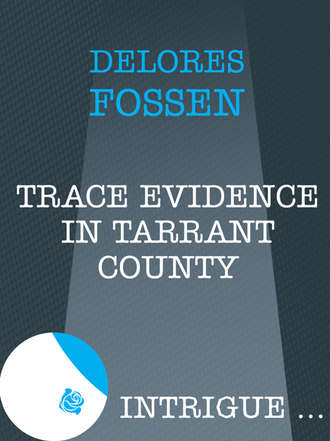 Delores Fossen, Trace Evidence in Tarrant County