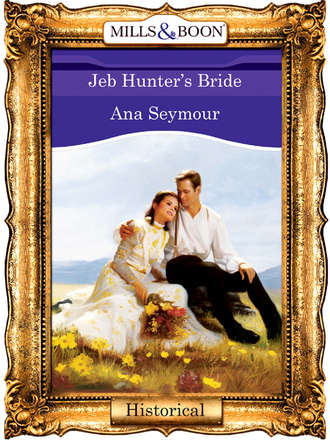 Ana Seymour, Jeb Hunter's Bride