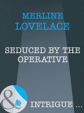 Merline Lovelace, Seduced by the Operative