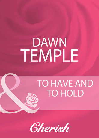 Dawn Temple, To Have And To Hold