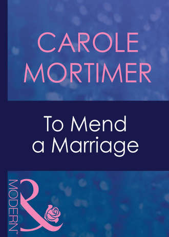 Carole Mortimer, To Mend A Marriage