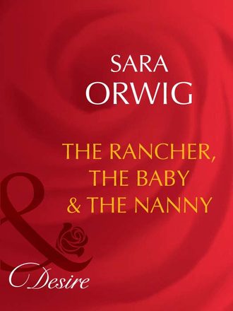 Sara Orwig, The Rancher, the Baby & the Nanny