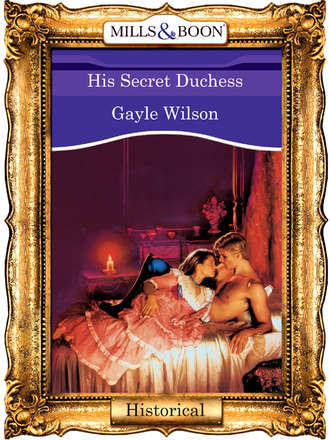 Gayle Wilson, His Secret Duchess