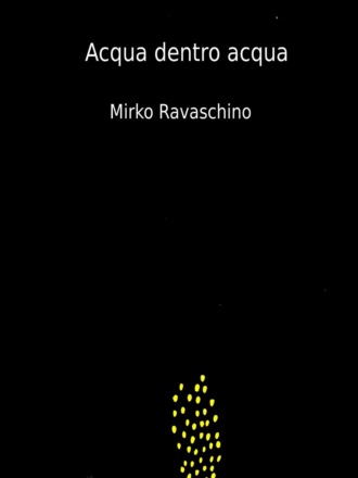 Mirko Ravaschino, Acqua Dentro Acqua