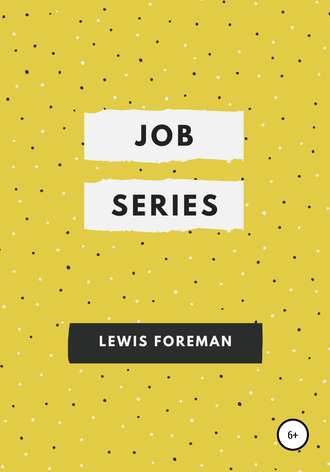 Lewis Foreman, Job Series. Full
