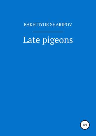 Bakhtiyor Sharipov, Late pigeons
