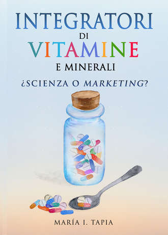 María I. Tapia, Integratori Di Vitamine E Minerali. Scienza O Marketing?