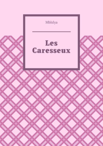 Mblslya, Les Caresseux