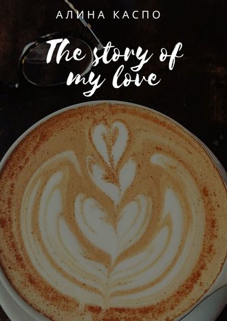Алина Каспо, The story of my love