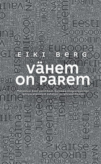 Eiki Berg, Vähem on parem. Mõtisklusi Eesti poliitikast, Euroopa integratsioonist, rahvusvahelistest suhetest ja rahvusülikoolist