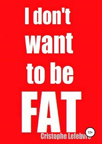 Christophe Lefebvre, I don't want to be FAT