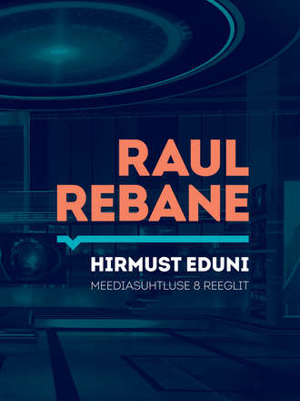 Raul Rebane, Hirmust eduni. Meediasuhtluse 8 reeglit