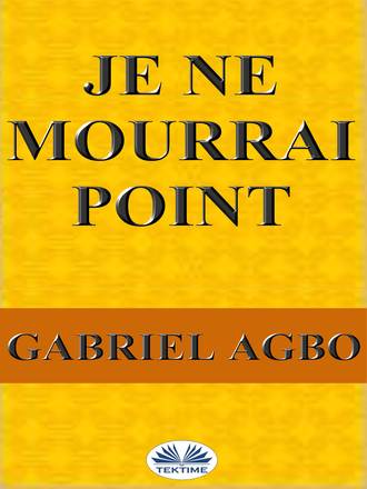 Gabriel Agbo, Je Ne Mourrai Point