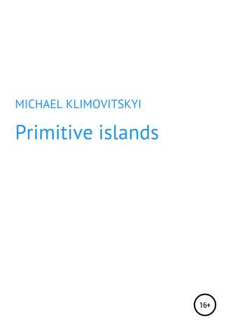 Michael KLYMOVITSRYI, Primitive islands