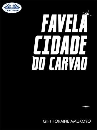 Foraine Amukoyo Gift, Favela Cidade Do Carvao