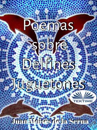 Juan Moisés De La Serna, Poemas Sobre Delfines Juguetones