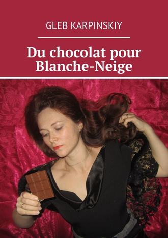 Gleb Karpinskiy, Du chocolat pour Blanche-Neige
