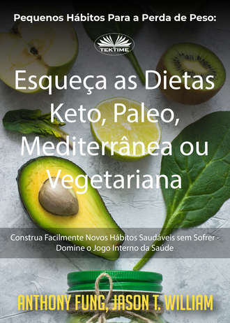 Fung Anthony, Pequenos Hábitos Para A Perda De Peso: Esqueça As Dietas Keto, Paleo, Mediterrânea Ou Vegetariana