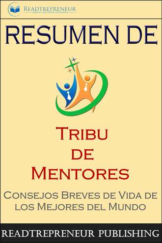 Readtrepreneur Publishing, Resumen De ”Tribu De Mentores”