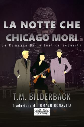 T. M. Bilderback, La Notte Che Chicago Morì - Romanzo Sulla Sicurezza Della Giustizia