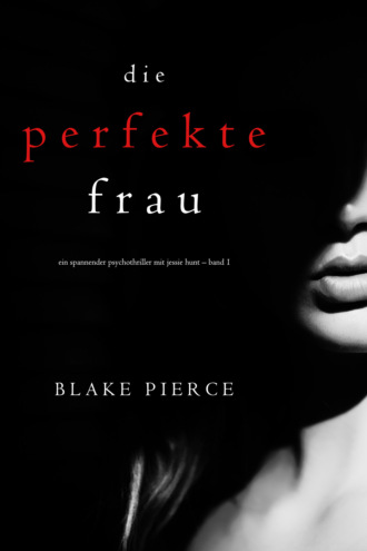 Blake Pierce, Die perfekte Frau