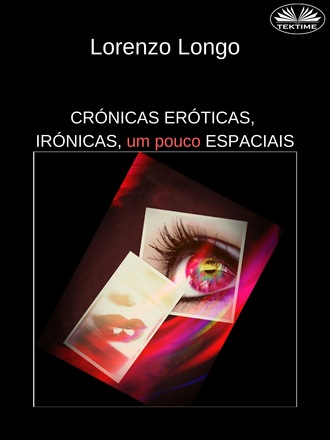 Lorenzo Longo, Crónicas Eróticas, Irónicas, Um Pouco Espaciais