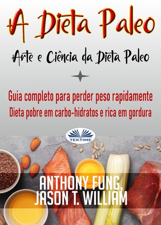 Jason T. William, Anthony Fung, A Dieta Paleo - Arte E Ciência Da Dieta Paleo