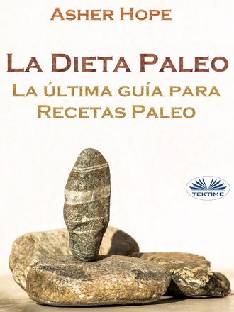 Asher Hope, La Dieta Paleo: La Última Guía Para Recetas Paleo