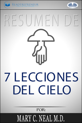 Readtrepreneur Publishing, Resumen De 7 Lecciones Del Cielo, Por Mary C. Neal M.D.