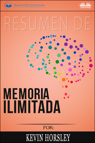 Readtrepreneur Publishing, Resumen De Memoria Ilimitada, Por Kevin Horsley