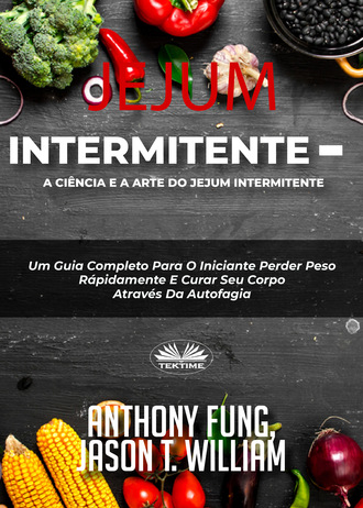 Jason T. William, Anthony Fung, Jejum Intermitente – A Ciência E A Arte Do Jejum Intermitente