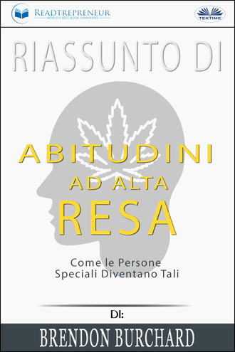 Readtrepreneur Publishing, Riassunto Di Abitudini Ad Alta Resa: Come Le Persone Speciali Diventano Tali Di Brendon Burchard