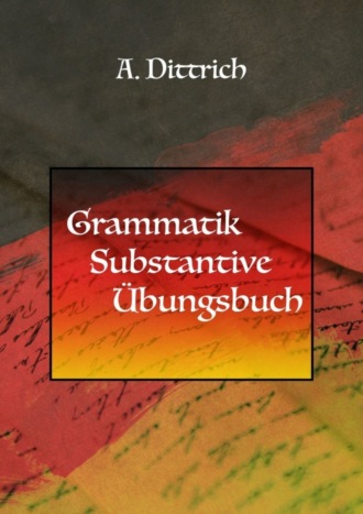 A. Dittrich, Grammatik. Substantive. Übungsbuch