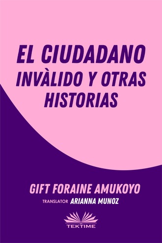 Foraine Amukoyo Gift, El Ciudadano Inválido Y Otras Historias