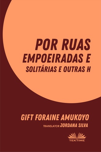 Foraine Amukoyo Gift, Por Ruas Empoeiradas E Solitárias E Outras Histórias