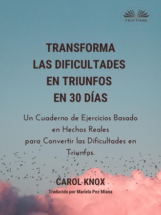 Carol Knox, Transforma Las Dificultades En Triunfos En 30 Días