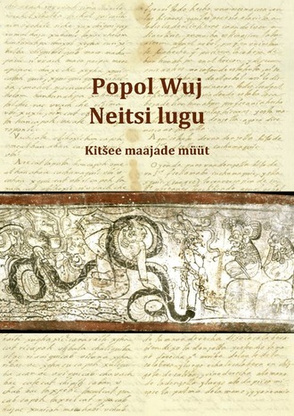 Tundmatu Autor, Popol Wuj. Neitsi lugu. Kitšee maajade müüt (u 1550)