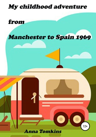 Анна Томкинс, My childhood adventure from Manchester to Spain 1969