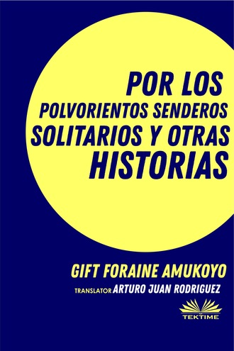 Foraine Amukoyo Gift, Por Los Polvorientos Senderos Solitarios Y Otras Historias
