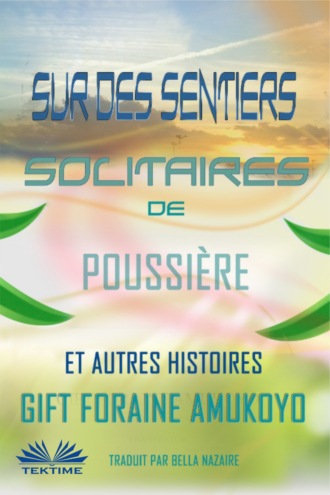 Foraine Amukoyo Gift, Sur Des Sentiers Solitaires De Poussière Et Autres Histoires