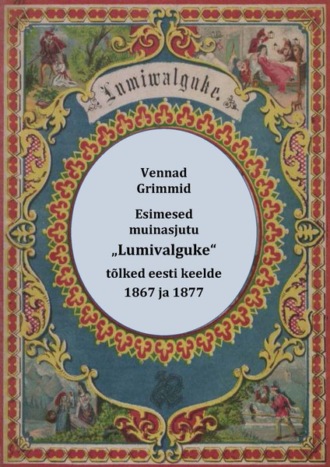 , Vennad Grimmid, Esimesed muinasjutu „Lumivalguke“ tõlked eesti keelde : „Schneewittchen“ (1867) ja „Lumiwalguke“ (1877)