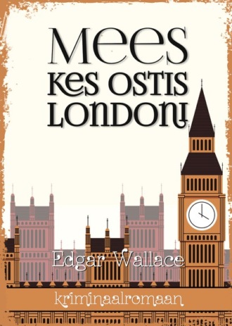 Edgar Wallace, Mees kes ostis Londoni