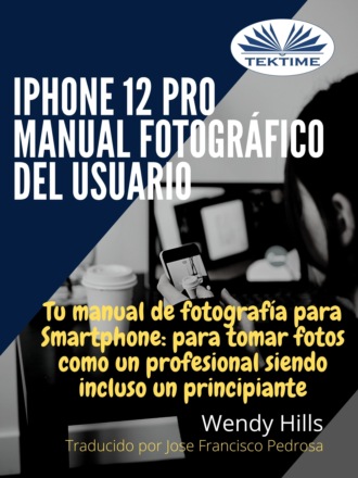 Wendy Hills, IPhone 12 Pro: Manual Fotográfico Del Usuario