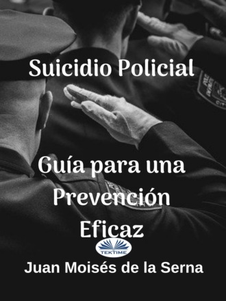 Juan Moisés De La Serna, Suicidio Policial: Guía Para Una Prevención Eficaz